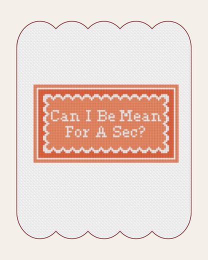 Can I Be Mean For A Sec? - Cross Stitch Kit
