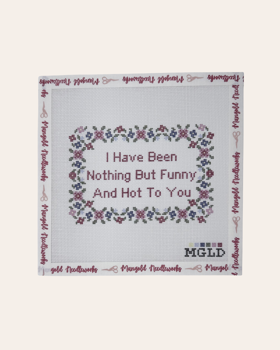 I Have Been Nothing But Funny And Hot To You - Needlepoint Canvas