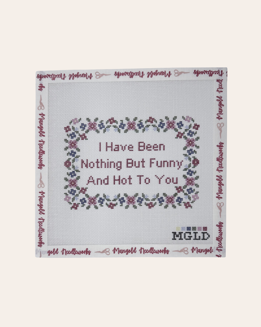 I Have Been Nothing But Funny And Hot To You - Needlepoint Canvas