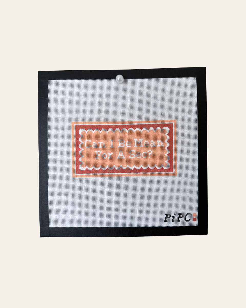 Can I Be Mean For A Sec? - Needlepoint Canvas